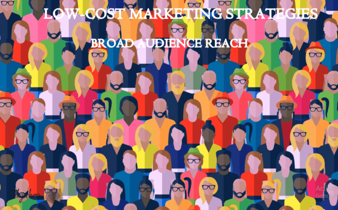 4 Low-Cost Marketing Strategies That Guarantee Broad Audience Reach